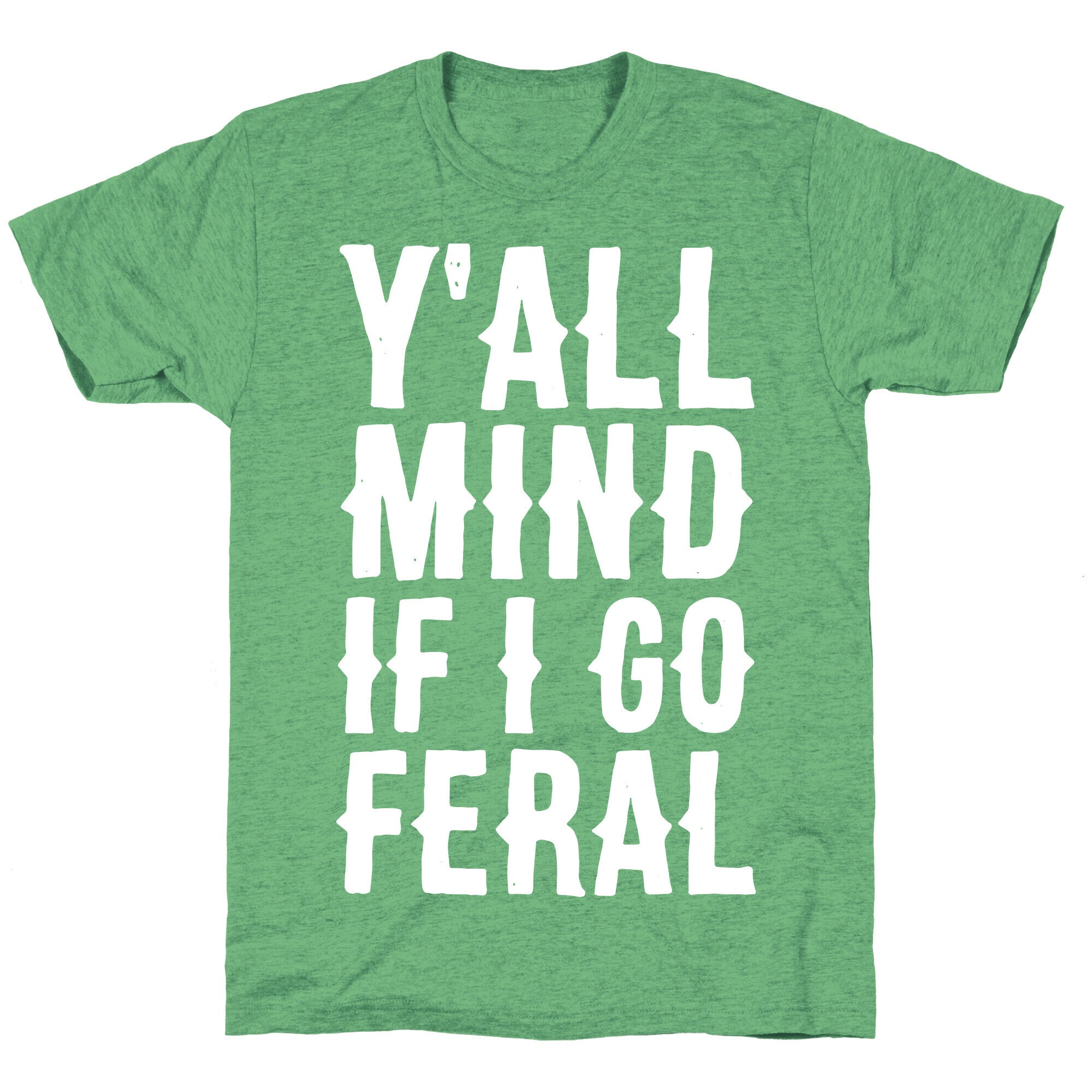 Y'all Mind if I Go Feral Unisex Triblend Tee